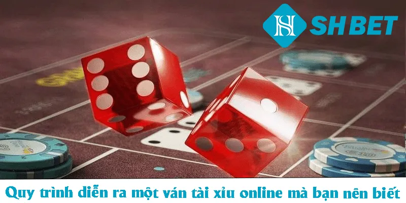 Quy trình diễn ra một ván tài xỉu online mà bạn nên biết