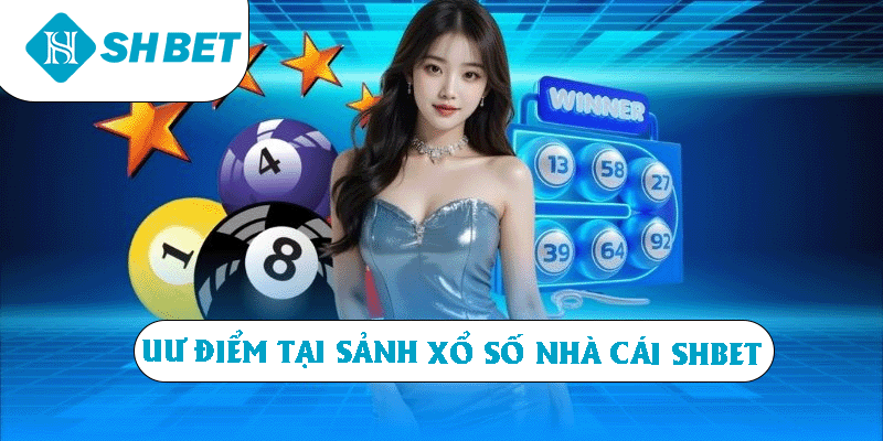 Ưu điểm tại sảnh xổ số nhà cái SHBET